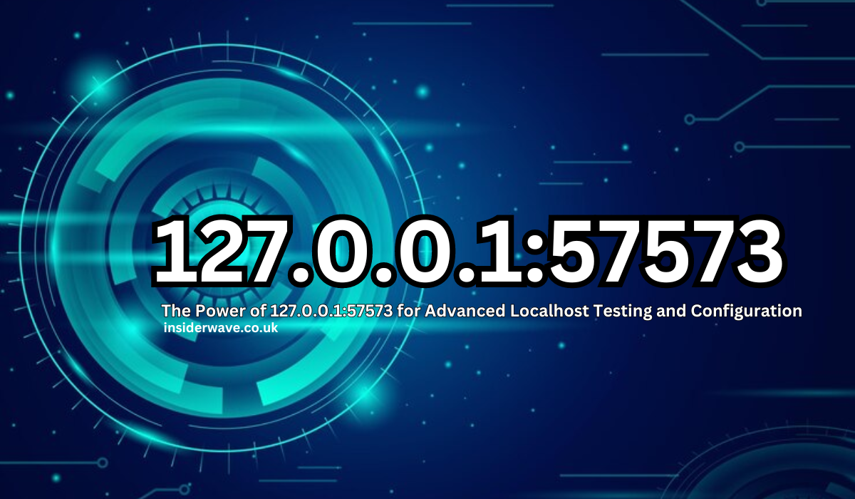 Understanding 127.0.0.1:57573 – The Localhost IP and Port for Testing and Development