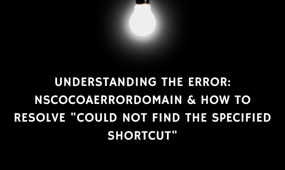 "NSCocoaErrorDomain Error 4: 'Could Not Find the Specified Shortcut' – Causes, Solutions, and Detailed Specifications"