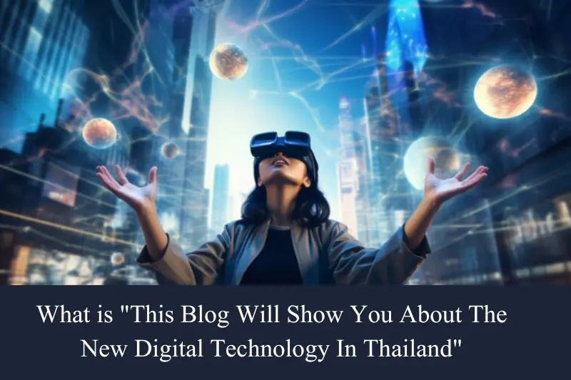 This Blog Will Show You About the New Digital Technology in Thailand?